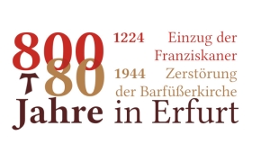 800 Jahre Franziskaner in Erfurt | 80 Jahre Zerstörung der Barfüßerkirche